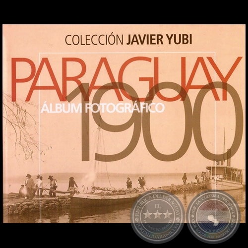 PARAGUAY 1900 - ALBM FOTOGRFICO - Autor: JAVIER YUBI - Ao 2012